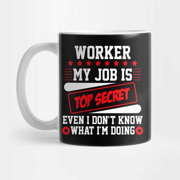 Worker My Job Is Top Secret Even I Don't Know What I'm Doing (white) by Graficof